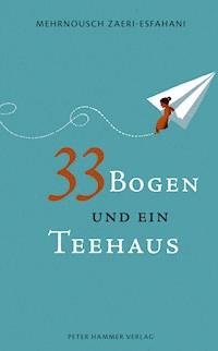 33 Bogen und ein Teehaus - Mehrnousch Zaeri-Esfahani - E-Book