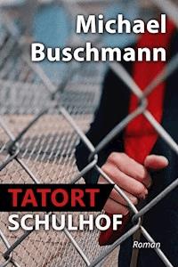 Tatort Schulhof - Michael Buschmann - E-Book