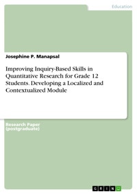 Improving Inquiry-Based Skills in Quantitative Research for Grade 12 Students. Developing a Localized and Contextualized Module - Josephine P. Manapsal - E-Book