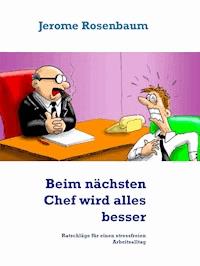 Beim nächsten Chef wird alles besser - Jerome Rosenbaum - E-Book