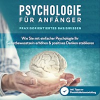 Psychologie für Anfänger - Praxisorientiertes Basiswissen: Wie Sie mit einfacher Psychologie Ihr Selbstbewusstsein erhöhen & positives Denken etablieren - inkl. Tipps zur Persönlichkeitsentwicklung - Marcus Neustädter - Hörbuch