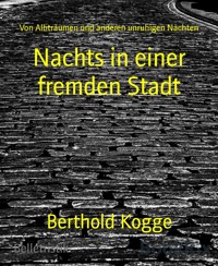 Nachts in einer fremden Stadt - Berthold Kogge - E-Book