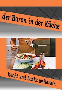 Der Baron in der Küche kocht und bäckt weiter - Baron Chris Brodmann - E-Book