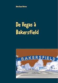 De Vegas à Bakersfield - Alain René Poirier - E-Book