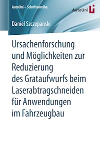 Ursachenforschung und Möglichkeiten zur Reduzierung des Grataufwurfs beim Laserabtragschneiden für Anwendungen im Fahrzeugbau - Daniel Szczepanski - E-Book