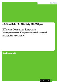 Efficient Consumer Response - Komponenten, Kooperationsfelder und mögliche Probleme - J.C. Scheffold - E-Book