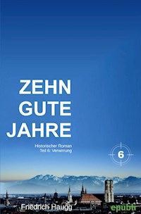 Zehn gute Jahre Teil 6 - Friedrich Haugg - E-Book