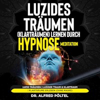 Luzides Träumen (Klarträumen) lernen durch Hypnose / Meditation - Dr. Alfred Pöltel - Hörbuch