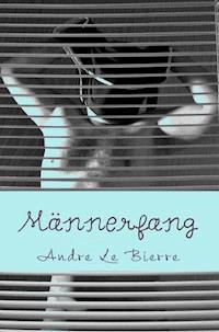 Männerfang - Andre Le Bierre - E-Book