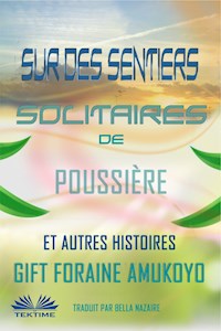 Sur Des Sentiers Solitaires De Poussière Et Autres Histoires - GIFT FORAINE AMUKOYO - E-Book
