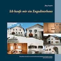 Ich kaufe mir ein Engadinerhaus - Jürg Arquint - E-Book