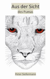 Aus der Sicht des Pumas - Peter Siefermann - E-Book