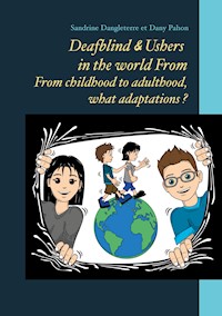 Deafblind & Ushers in the world From. From childbood to adultbood, what adaptations ? - Sandrine Dangleterre - E-Book