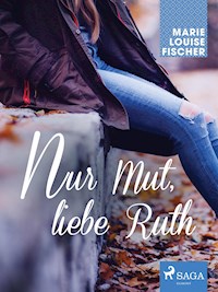 Nur Mut, liebe Ruth - Marie Louise Fischer - E-Book