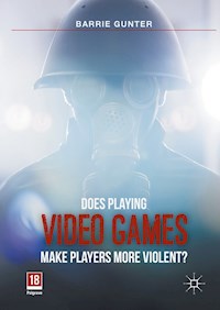 Does Playing Video Games Make Players More Violent? - Barrie Gunter - E-Book