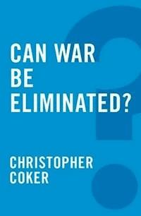 Can War be Eliminated? - Christopher Coker - E-Book