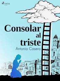 Consolar al triste - Antonio Casero - E-Book