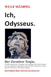 Ich, Odysseus. Der Zerstörer Trojas. - Wulf Mämpel - E-Book