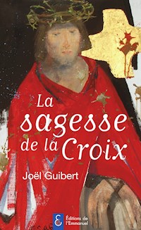 La sagesse de la Croix - Joël Guibert - E-Book