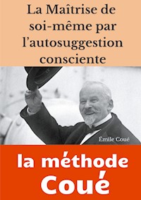 La maîtrise de soi-même par l'autosuggestion consciente - Émile Coué - E-Book