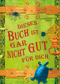 Dieses Buch ist gar nicht gut für dich - Pseudonymous Bosch - E-Book