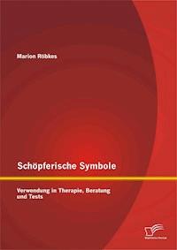 Schöpferische Symbole: Verwendung in Therapie, Beratung und Tests - Marion Röbkes - E-Book