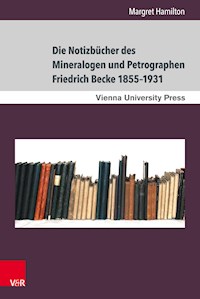Die Notizbücher des Mineralogen und Petrographen Friedrich Becke 1855–1931 - Margret Hamilton - E-Book