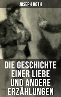 Die Geschichte einer Liebe und andere Erzählungen - Joseph Roth - E-Book