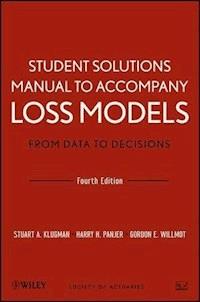 Loss Models: From Data to Decisions, 4e Student Solutions Manual - Stuart A. Klugman - E-Book