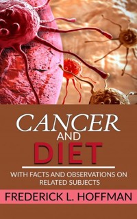 Cancer and Diet - With facts and observations on related subjects - Frederick L. Hoffman - E-Book