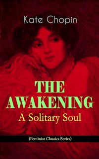 THE AWAKENING - A Solitary Soul (Feminist Classics Series) - Kate Chopin - E-Book