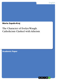 The Character of Evelyn Waugh. Catholicism Clashed with Atheism - Marta Zapała-Kraj - E-Book