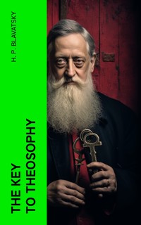 The Key to Theosophy - H. P. Blavatsky - E-Book