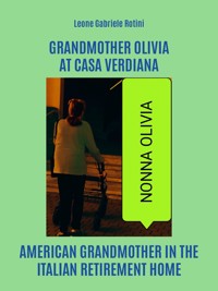 Grandmother Olivia at Casa Verdiana - Leone Gabriele Rotini - E-Book