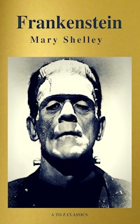 Frankenstein (A to Z Classics) - Mary Shelley - E-Book