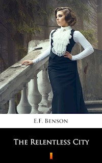 The Relentless City - E.F. Benson - E-Book