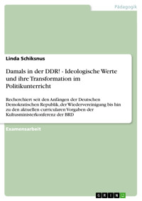 Damals in der DDR! - Ideologische Werte und ihre Transformation im Politikunterricht - Linda Schiksnus - E-Book