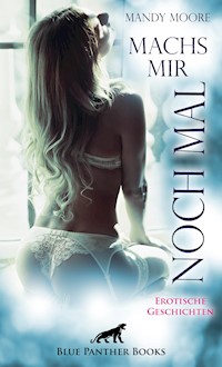 Machs mir noch mal | Erotische Geschichten - Mandy Moore - E-Book