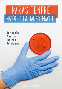 Parasitenfrei – Natürlich & Hausgemacht - Dana Thomas - E-Book