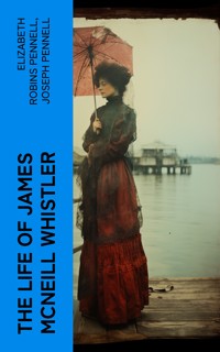 The Life of James McNeill Whistler - Elizabeth Robins Pennell - E-Book
