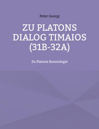 Zu Platons Dialog Timaios (31b-32a) - Peter Georgi - E-Book