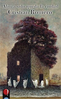Ahora solo queda la ciudad - Cristian Romero - E-Book