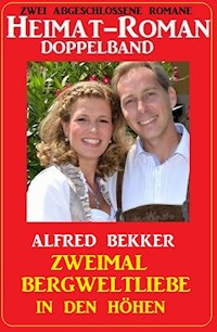 Zweimal Bergweltliebe in den Höhen: Heimat-Roman Doppelband: Zwei abgeschlossene Romane - Alfred Bekker - E-Book