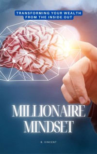 Millionaire Mindset - B. Vincent - E-Book