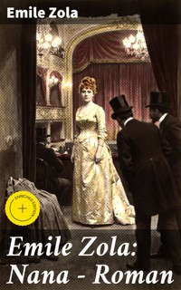 Emile Zola: Nana - Roman - Émile Zola - E-Book