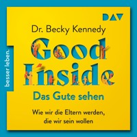 Good Inside – Das Gute sehen. Wie wir die Eltern werden, die wir sein wollen - Becky Kennedy - Hörbuch