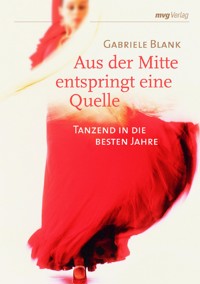 Aus der Mitte entspringt eine Quelle - Gabriele Blank - E-Book