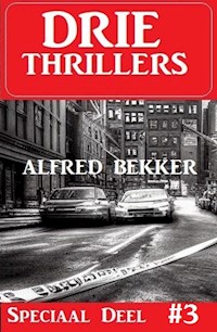 Drie Thrillers Speciaal Deel 3 - Alfred Bekker - E-Book