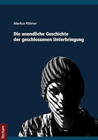 Die unendliche Geschichte der geschlossenen Unterbringung - Markus Pöhner - E-Book