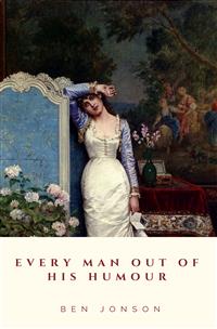 Every Man Out Of His Humour - Ben Jonson - E-Book